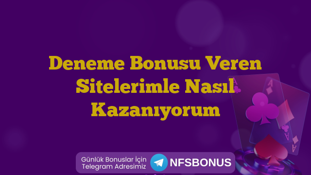 Deneme Bonusu Veren Sitelerimle Nasıl Kazanıyorum