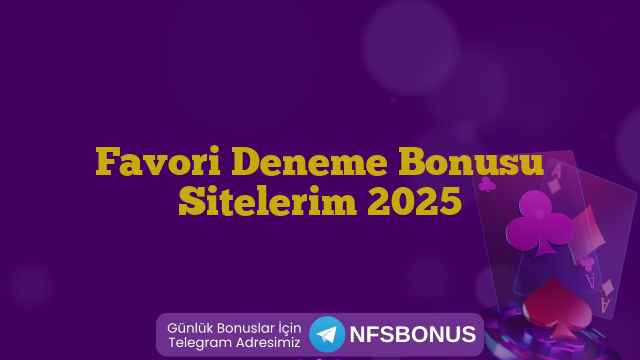 Favori Deneme Bonusu Sitelerim 2025