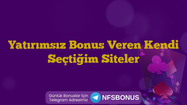 Yatırımsız Bonus Veren Kendi Seçtiğim Siteler