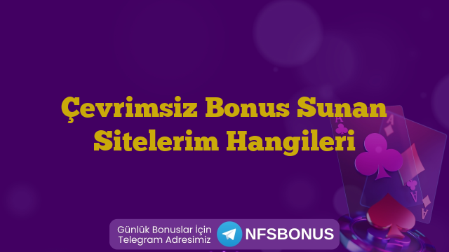 Çevrimsiz Bonus Sunan Sitelerim Hangileri